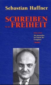 book cover of Schreiben für die Freiheit : 1942 - 1949 : als Journalist im Sturm der Ereignisse by Sebastian Haffner