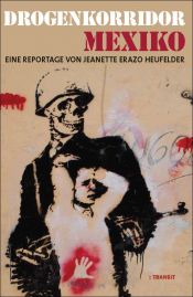 book cover of Drogenkorridor Mexiko: Eine Reportage by Jeanette Erazo Heufelder