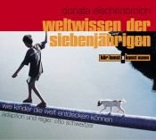 book cover of Weltwissen der Siebenjährigen. 2 CDs. . Wie Kinder die Welt entdecken können by Donata Elschenbroich
