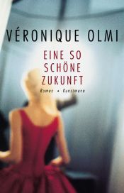 book cover of Eine so schöne Zukunft by Véronique Olmi