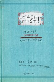 book cover of Mach Mist!: Kleines Handbuch für großes Chaos by Keri Smith