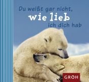 book cover of Du weißt gar nicht , wie lieb ich dich hab by Dorothee Bleker