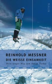 book cover of Die weiße Einsamkeit: Mein langer Weg zum Nanga Parbat by Райнгольд Месснер