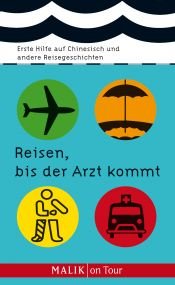 book cover of Reisen, bis der Arzt kommt: Erste Hilfe auf Chinesisch und andere Reisegeschichten by Philip Laubach-Kiani