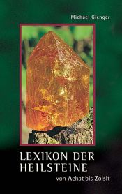 book cover of Lexikon der Heilsteine. Von Achat bis Zoisit by Michael Gienger