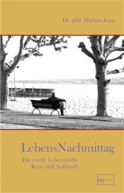 book cover of Zweite Lebenshälfte : [Aufbruch zu neuen Ufern, verlassen und verlassen werden, Mut zur Abgrenzung, Lust, Philosophie d by Mathias Jung