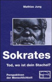 book cover of Sokrates - Tod, wo ist dein Stachel? by Mathias Jung