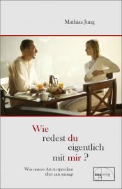 book cover of Wie redest du eigentlich mit mir? : was unsere Art zu sprechen über uns aussagt by Mathias Jung