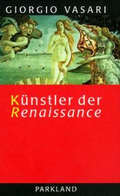 book cover of Künstler der Renaissance. Lebensbeschreibungen der ausgezeichnetsten italienischen Baumeister, Maler und Bildhauer by Giorgio Vasari