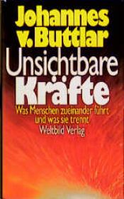 book cover of Unsichtbare Kräfte. Was Menschen zueinander führt und was sie trennt. by Johannes von Buttlar