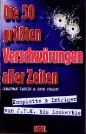 book cover of Die 50 größten Verschwörungen aller Zeiten. Komplotte und Intrigen von JFK bis Lockerbie by Jonathan Vankin