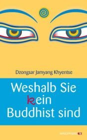 book cover of Weshalb Sie (k)ein Buddhist sind by Dzongsar Jamyang Khyentse