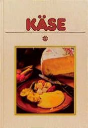 book cover of Käse. Mit 72 Rezepten by Roland Gööck