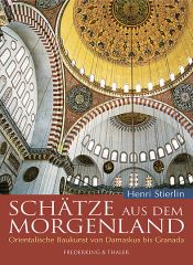 book cover of Schätze aus dem Morgenland : orientalische Baukunst von Damaskus bis Granada by Henri Stierlin
