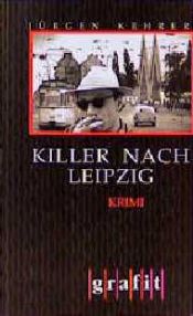 book cover of Killer nach Leipzig. Kriminalroman by Jürgen: Kehrer