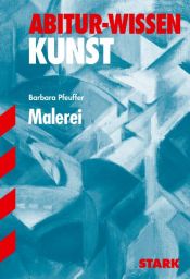 book cover of Abitur-Training Kunst: Abitur-Training Kunst 1. Grundwissen Malerei. Leistungskurs. (Lernmaterialien) by Barbara Pfeuffer