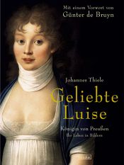 book cover of Geliebte Luise. Königin von Preußen. Ihr Leben in Bildern by Johannes Thiele