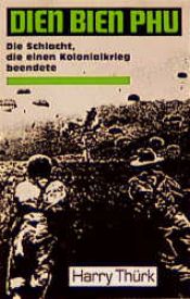 book cover of Dien Bien Phu. Die Schlacht, die einen Kolonialkrieg beendete by Harry Thürk