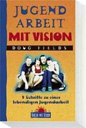 book cover of Jugendarbeit mit Vision. 9 Schritte zu einer lebendigen Jugendarbeit by Doug Fields