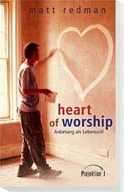 book cover of Heart of Worship. Anbetung als Lebensstil by Matt Redman
