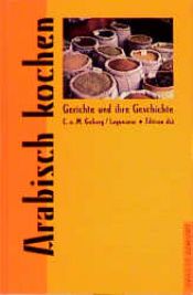 book cover of Arabisch kochen. Gerichte und ihre Geschichte by Brahim Lagunaoui|Christine Gohary