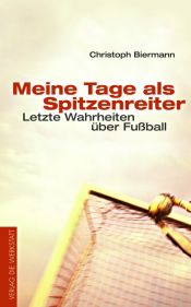 book cover of Meine Tage als Spitzenreiter. Letzte Wahrheiten über Fußball by Christoph Biermann