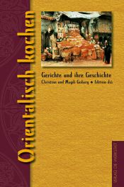 book cover of Orientalisch kochen. Gerichte und ihre Geschichte by Christine Gohary