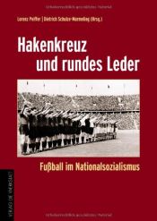 book cover of Hakenkreuz und rundes Leder. Fußball im Nationalsozialismus by Autor nicht bekannt
