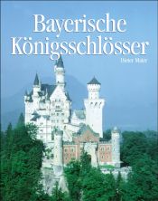 book cover of Bayerische Königsschlösser by Dieter Maier