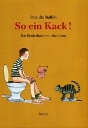 book cover of So ein Kack: Das Kinderbuch von eben dem by Pernilla Stalfelt