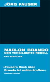 book cover of Marlon Brando - Der versilberte Rebell. Jörg-Fauser-Edition Bd. 1 by Jörg Fauser