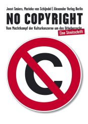 book cover of No Copyright: Vom Machtkampf der Kulturkonzerne um das Urheberrecht. Eine Streitschrift by Joost Smiers