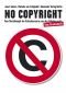 No Copyright: Vom Machtkampf der Kulturkonzerne um das Urheberrecht. Eine Streitschrift