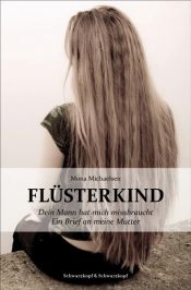 book cover of Flüsterkind - Dein Mann hat mich missbraucht | Ein Brief an meine Mutter by Mona Michaelsen