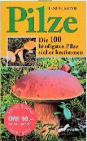 book cover of Pilze. Die 100 häufigsten Pilze sicher bestimmen by Hans W. Kothe