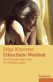 book cover of Erleuchtete Weisheit: Die Einhundert Ratschläge des Padampa Sangye by Dilgo Khyentse Rinpoche