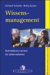 book cover of Wissensmanagement. Schnelleres Lernen in Unternehmen by Christof Schmitz