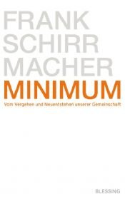 book cover of Minimum Vom Vergehen und Neuentstehen unserer Gemeinschaft by Frank Schirrmacher