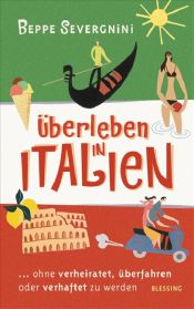 book cover of Überleben in Italien. ...ohne verheiratet, überfahren oder verhaftet zu werden by Beppe Severgnini