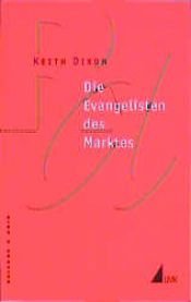book cover of Die Evangelisten des Marktes. Die britischen Intellektuellen und der Thatcherismus by Keith Dixon