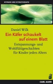 book cover of Ein Käfer schaukelt auf einem Blatt: Entspannungs- und Wohlfühlgeschichten für Kinder jeden Alters by Daniel Wilk