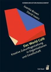 book cover of Das World Cafe: Kreative Zukunftsgestaltung in Organisationen und Gesellschaft by Juanita Brown|Neil David Isaacs