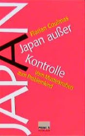 book cover of Japan au er Kontrolle : vom Musterknaben zum Problemkind by Florian Coulmas