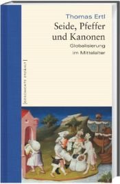 book cover of Seide, Pfeffer und Kanonen. Globalisierung im Mittelalter. Geschichte erzählt: Bd 10 by Thomas Ertl