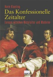 book cover of Das konfessionelle Zeitalter: Europa zwischen Mittelalter und Moderne; Kirchengeschichte und allgemeine Geschichte by Harm Klueting