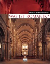 book cover of Was ist Romanik? Geschichte, Formen und Technik des romanischen Kirchenbaus by Andreas Hartmann-Virnich