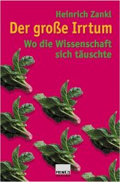 book cover of Der große Irrtum. Wo die Wissenschaft sich täuschte by Heinrich Zankl
