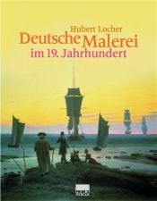 book cover of Deutsche Malerei im 19. Jahrhundert by Hubert Locher
