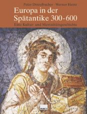 book cover of Europa in der Spätantike 300-600. Eine Kultur- und Mentalitätsgeschichte by Peter Dinzelbacher