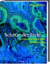 book cover of Schätze der Erde: Die faszinierende Welt der Rohstoffe by Peter Rothe